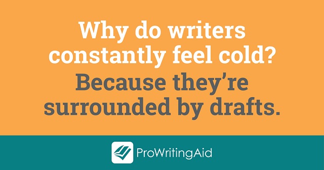 Why do writers constantly feel drafts?
