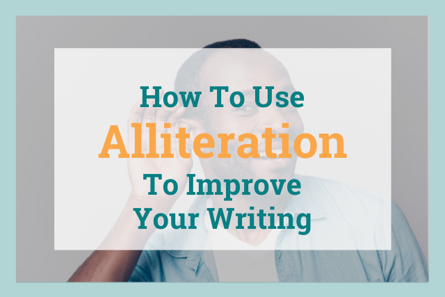 How to Use Alliteration to Improve Your Writing