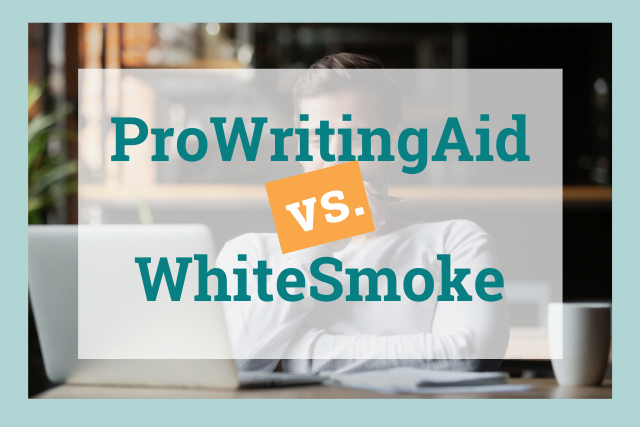 WhiteSmoke or ProWritingAid: Which Is the Better Grammar Checker?