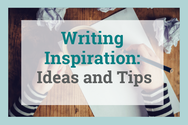 Writing Inspiration: Ideas and Tips
